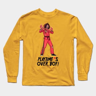 Playtime's Over, Boy! Long Sleeve T-Shirt
